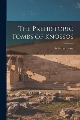 Le tombe preistoriche di Cnosso - The Prehistoric Tombs of Knossos