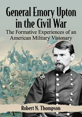 Il generale Emory Upton nella guerra civile: le esperienze formative di un visionario militare americano - General Emory Upton in the Civil War: The Formative Experiences of an American Military Visionary