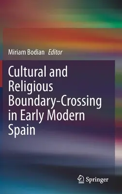 L'attraversamento dei confini culturali e religiosi nella Spagna della prima età moderna - Cultural and Religious Boundary-Crossing in Early Modern Spain