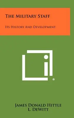 Lo Stato Maggiore: La sua storia e il suo sviluppo - The Military Staff: Its History And Development