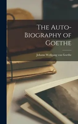 L'autobiografia di Goethe - The Auto-Biography of Goethe