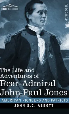 Vita e avventure del contrammiraglio John Paul Jones: Comunemente chiamato Paul Jones - The Life and Adventures of Rear-Admiral John Paul Jones: Commonly called Paul Jones