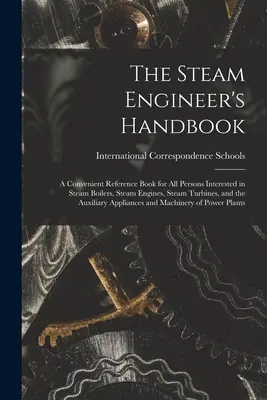 Il manuale dell'ingegnere del vapore: A Convenient Reference Book for All Persons Interested in Steam Boilers, Steam Engines, Steam Turbines, and the Auxili - The Steam Engineer's Handbook: A Convenient Reference Book for All Persons Interested in Steam Boilers, Steam Engines, Steam Turbines, and the Auxili