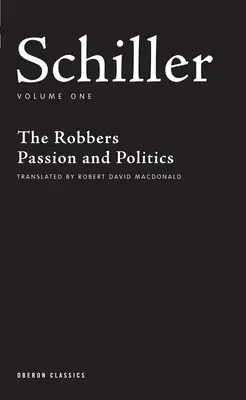 Schiller: Volume primo: I ladri; Passione e politica - Schiller: Volume One: The Robbers; Passion and Politics
