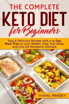 La dieta Keto completa per principianti: Ricette facili e deliziose con un piano alimentare di 14 giorni per perdere peso, guarire il corpo e vivere la dieta chetogenica. - The Complete Keto Diet for Beginners: Easy and Delicious Recipes with a 14-Day Meal Plan to Lose Weight, Heal Your Body, and Live the Ketogenic Lifest