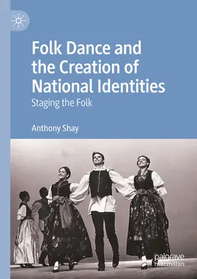 La danza popolare e la creazione di identità nazionali: Mettere in scena il folklore - Folk Dance and the Creation of National Identities: Staging the Folk