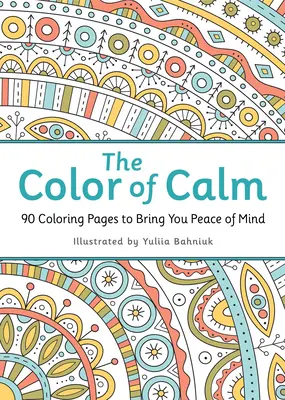 Il colore della calma: 90 pagine da colorare per la pace della mente - The Color of Calm: 90 Coloring Pages to Bring You Peace of Mind