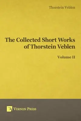 Opere brevi raccolte di Thorstein Veblen - Volume II - Collected Short Works of Thorstein Veblen - Volume II