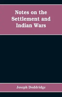 Note sull'insediamento e sulle guerre indiane delle parti occidentali della Virginia e della Pennsylvania, dal 1763 al 1783, compresi: insieme a una visione del territorio della Virginia e della Pennsylvania. - Notes on the settlement and Indian wars of the western parts of Virginia and Pennsylvania, from 1763 to 1783, inclusive: together with a view of the s