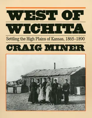A ovest di Wichita: La colonizzazione delle alte pianure del Kansas - West of Wichita: Settling the High Plains of Kansas