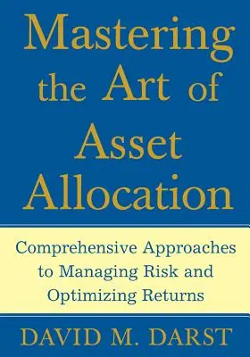 Padroneggiare l'arte dell'asset allocation: Approcci completi per gestire il rischio e ottimizzare i rendimenti - Mastering the Art of Asset Allocation: Comprehensive Approaches to Managing Risk and Optimizing Returns