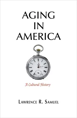 Invecchiare in America: Una storia culturale - Aging in America: A Cultural History