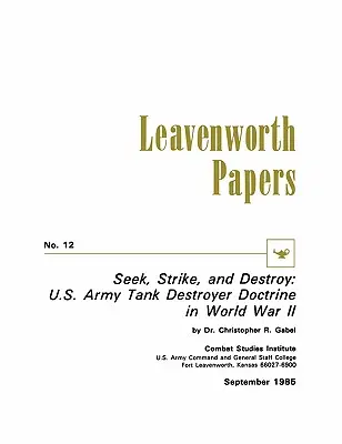 Cercare, colpire e distruggere: La dottrina dei carri armati dell'esercito americano nella Seconda guerra mondiale - Seek, Strike, and Destroy: U.S. Army Tank Destroyer Doctrine in World War II