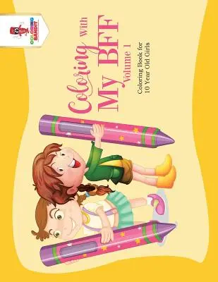 Colorare con la mia BFF - Volume 1: Libro da colorare per bambine di 10 anni - Coloring With My BFF - Volume 1: Coloring Book for 10 Year Old Girls