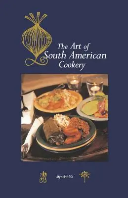 L'arte della cucina sudamericana - Art of South American Cookery