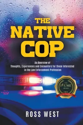 Il poliziotto nativo: pensieri, esperienze e incontri per chi è interessato alla professione di poliziotto - The Native Cop: Thoughts, Experiences and Encounters for Those Interested in the Law Enforcement Profession