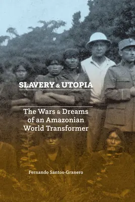 Schiavitù e utopia: Guerre e sogni di un mondo amazzonico trasformista - Slavery and Utopia: The Wars and Dreams of an Amazonian World Transformer
