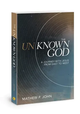 Il Dio sconosciuto: Un viaggio con Gesù da Oriente a Occidente - The Unknown God: A Journey with Jesus from East to West