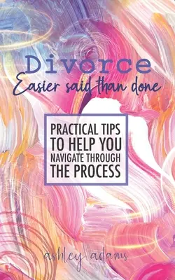 Divorzio: Più facile a dirsi che a farsi: Consigli pratici per aiutarvi a superare il processo - Divorce: Easier Said Than Done: Practical tips to help you navigate through the process