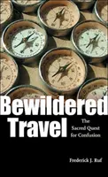 Viaggio disorientato: La sacra ricerca della confusione - Bewildered Travel: The Sacred Quest for Confusion