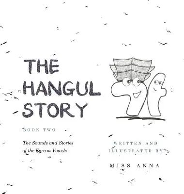 La storia dell'Hangul Libro 2: suoni e storie delle vocali coreane - The Hangul Story Book 2: The Sounds and Stories of the Korean Vowels