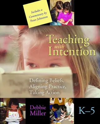Insegnare con intenzione: Definire le convinzioni, allineare la pratica, agire, K-5 - Teaching with Intention: Defining Beliefs, Aligning Practice, Taking Action, K-5