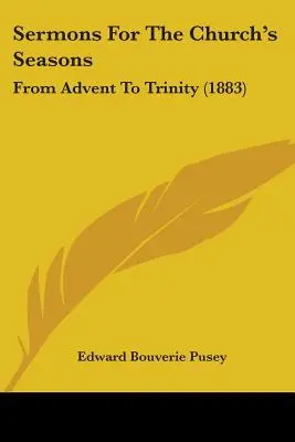 Sermoni per le stagioni della Chiesa: Dall'Avvento alla Trinità (1883) - Sermons For The Church's Seasons: From Advent To Trinity (1883)