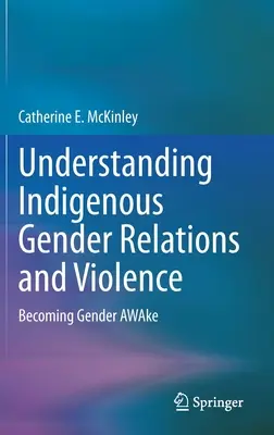 Comprendere le relazioni di genere e la violenza degli indigeni: Diventare consapevoli del genere - Understanding Indigenous Gender Relations and Violence: Becoming Gender Awake