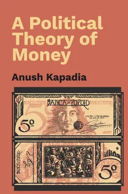 Teoria politica del denaro (Kapadia Anush (Indian Institute of Technology Bombay)) - Political Theory of Money (Kapadia Anush (Indian Institute of Technology Bombay))