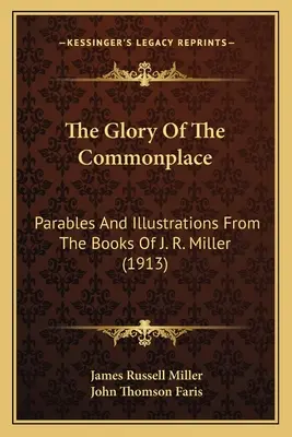 La gloria del luogo comune: Parabole e illustrazioni dai libri di J. R. Miller (1913) - The Glory Of The Commonplace: Parables And Illustrations From The Books Of J. R. Miller (1913)