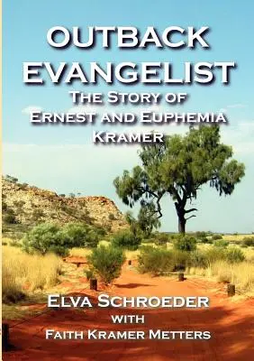 Evangelista dell'Outback: La storia di Ernest ed Eufemia Kramer - Outback Evangelist: The Story of Ernest and Euphemia Kramer