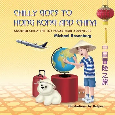 Chilly va a Hong Kong e in Cina: Un'altra avventura dell'orso polare giocattolo Chilly - Chilly Goes to Hong Kong and China: Another Chilly the Toy Polar Bear Adventure