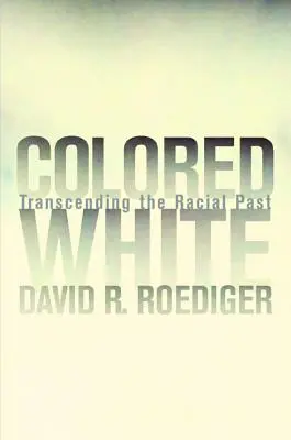 Bianco colorato: Trascendere il passato razziale Volume 10 - Colored White: Transcending the Racial Past Volume 10