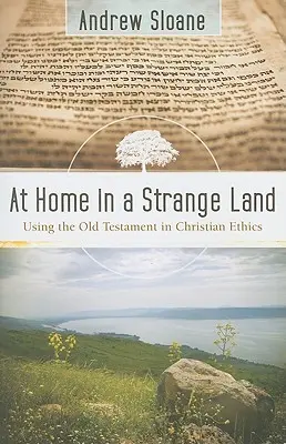 A casa in terra straniera: Usare l'Antico Testamento nell'etica cristiana - At Home in a Strange Land: Using the Old Testament in Christian Ethics