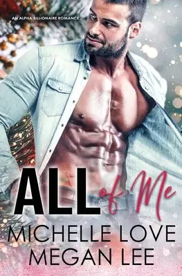 Tutto di me: un romanzo alfa miliardario - All of Me: An Alpha Billionaire Romance