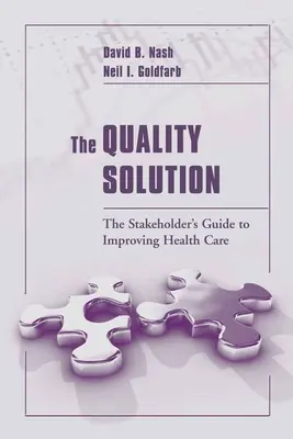 La soluzione per la qualità: La guida degli stakeholder al miglioramento dell'assistenza sanitaria: La guida degli stakeholder al miglioramento dell'assistenza sanitaria - The Quality Solution: The Stakeholder's Guide to Improving Health Care: The Stakeholder's Guide to Improving Health Care