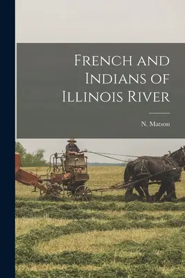 Francesi e indiani del fiume Illinois - French and Indians of Illinois River