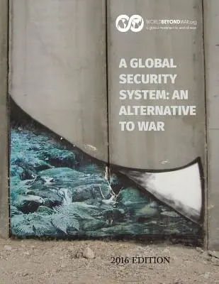 Un sistema di sicurezza globale: Un'alternativa alla guerra: Edizione 2016 - A Global Security System: An Alternative to War: 2016 Edition