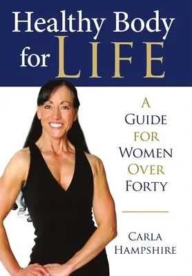 Un corpo sano per tutta la vita: Una guida per le donne oltre i quarant'anni - Healthy Body for Life: A Guide for Women Over Forty