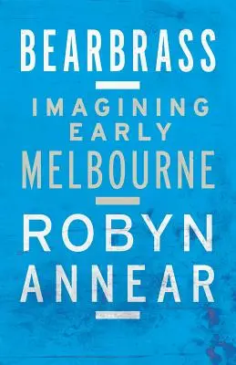 Bearbrass: Immaginare la prima Melbourne - Bearbrass: Imagining Early Melbourne