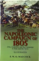 La campagna napoleonica del 1805: Ulm, Austerlitz e la campagna in Italia e nel Tirolo - The Napoleonic Campaign of 1805: Ulm, Austerlitz and the Campaign in Italy and the Tyrol