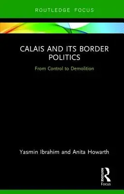 Calais e la sua politica di confine: Dal controllo alla demolizione - Calais and its Border Politics: From Control to Demolition