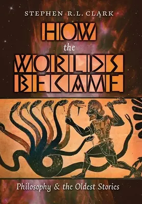 Come nacquero i mondi: La filosofia e le storie più antiche - How the Worlds Became: Philosophy and the Oldest Stories