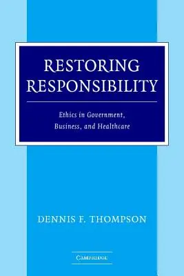 Ripristinare la responsabilità: Etica nel governo, negli affari e nella sanità - Restoring Responsibility: Ethics in Government, Business, and Healthcare
