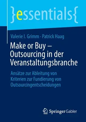 Make or Buy - Outsourcing nell'industria degli eventi: approcci per la definizione di criteri di base per le decisioni di outsourcing - Make or Buy - Outsourcing in Der Veranstaltungsbranche: Anstze Zur Ableitung Von Kriterien Zur Fundierung Von Outsourcingentscheidungen