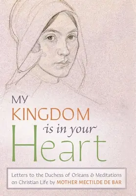 Il mio regno è nel tuo cuore: Lettere alla duchessa di Orlans e meditazioni sulla vita cristiana - My Kingdom Is in Your Heart: Letters to the Duchess of Orlans and Meditations on Christian Life
