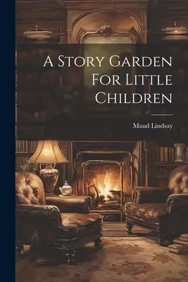 Un giardino di storie per bambini piccoli - A Story Garden For Little Children