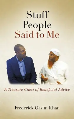 Le cose che mi hanno detto le persone: un tesoro di consigli utili - Stuff People Said to Me: A Treasure Chest of Beneficial Advice