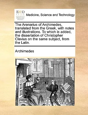 L'Arenario di Archimede, tradotto dal greco, con note e illustrazioni. a cui si aggiunge la dissertazione di Cristoforo Clavio sulla - The Arenarius of Archimedes, Translated from the Greek, with Notes and Illustrations. to Which Is Added, the Dissertation of Christopher Clavius on th