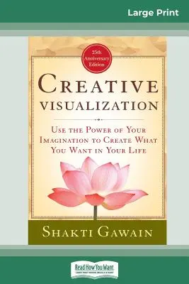 Visualizzazione creativa: Usa il potere della tua immaginazione per creare ciò che vuoi nella tua vita (16pt Large Print Edition) - Creative Visualization: Use The Power of Your Imagination to Create What You Want In Your Life (16pt Large Print Edition)